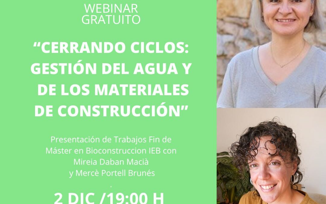 CERRANDO CICLOS: GESTIÓN DEL AGUA Y DE LOS MATERIALES DE CONSTRUCCIÓN. Webinar de presentación de Trabajos Fin de Máster IEB