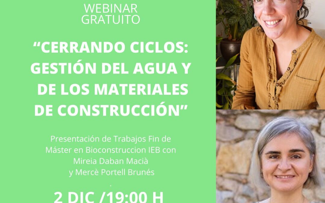 CERRANDO CICLOS: GESTIÓN DEL AGUA Y DE LOS MATERIALES DE CONSTRUCCIÓN. Webinar de presentación de Trabajos Fin de Máster IEB