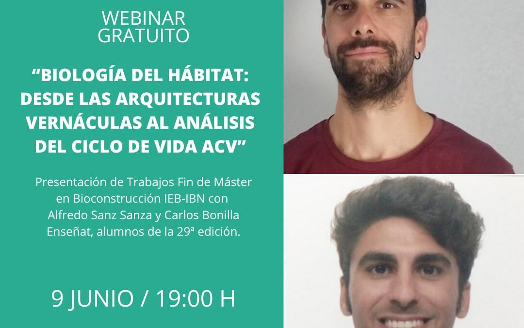 BIOLOGÍA DEL HÁBITAT: DESDE LAS ARQUITECTURAS VERNÁCULAS AL ANÁLISIS DEL CICLO DE VIDA (ACV). Webinar de presentación de Trabajos Fin de Máster IEB